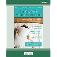 The Insomnia Workbook for Teens: Skills to Help You Stop Stressing and Start Sleeping Better The Insomnia Workbook for Teens: Skills to Help You Stop Stressing and Start Sleeping Better Paperback