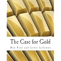 The Case for Gold (Large Print Edition): A Minority Report of the U.S. Gold Commission The Case for Gold (Large Print Edition): A Minority Report of the U.S. Gold Commission Paperback Kindle