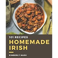 101 Homemade Irish Recipes: A Must-have Irish Cookbook for Everyone 101 Homemade Irish Recipes: A Must-have Irish Cookbook for Everyone Kindle Paperback