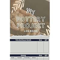 My Pottery Project Log Book: Record and Keep Track of Projects, Process Trim and Decor, Glazing details, Space for Sketches, Notes and More! Perfect Gift for Pottery Maker Artist