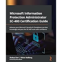 Microsoft Information Protection Administrator SC-400 Certification Guide: Advance your Microsoft Security & Compliance services knowledge and pass the SC-400 exam with confidence Microsoft Information Protection Administrator SC-400 Certification Guide: Advance your Microsoft Security & Compliance services knowledge and pass the SC-400 exam with confidence Paperback Kindle