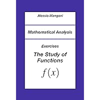 Mathematical Analysis: Exercises The Study of Functions (University Book 4) Mathematical Analysis: Exercises The Study of Functions (University Book 4) Kindle Paperback