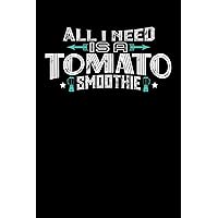 All I Need Is A Tomato Smoothie: 110 page Weekly Meal Planner 6 x 9 Food Lover journal to jot down your recipe ideas, ingredients, shopping list and cooking notes
