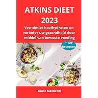 Atkins Dieet 2023: Verminder koolhydraten en verbeter uw gezondheid door middel van bewuste voeding (Dutch Edition) Atkins Dieet 2023: Verminder koolhydraten en verbeter uw gezondheid door middel van bewuste voeding (Dutch Edition) Paperback Kindle Hardcover