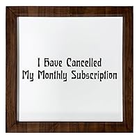 Los Drinkware Hermanos I Have Cancelled My Monthly Subscription - Funny Decor Sign Wall Art In Full Print With Wood Frame, 12X12