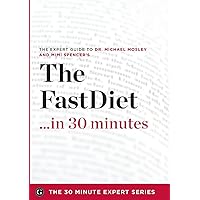 The Fast Diet in 30 Minutes - The Expert Guide to Michael Mosley's Critically Acclaimed Book The Fast Diet in 30 Minutes - The Expert Guide to Michael Mosley's Critically Acclaimed Book Paperback