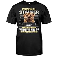 Personal Stalker I Will Follow You Wherever You Go Dog Pets Shirt