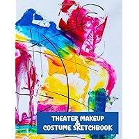 Theater Makeup And Costume Sketchbook: Color Palette Female Silhouette Performance Art Costume Design Workbook, Cosplay Idea Journal, Character Roleplay Outfit Ensemble, Drama Attire Notebook