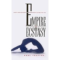 Empire of Ecstasy: Nudity and Movement in German Body Culture, 1910-1935 (Weimar and Now: German Cultural Criticism) (Volume 13) Empire of Ecstasy: Nudity and Movement in German Body Culture, 1910-1935 (Weimar and Now: German Cultural Criticism) (Volume 13) Hardcover Kindle