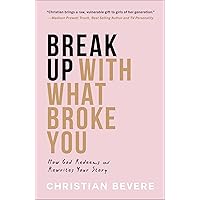 Break Up with What Broke You: How God Redeems and Rewrites Your Story Break Up with What Broke You: How God Redeems and Rewrites Your Story Paperback Audible Audiobook Kindle Hardcover Audio CD