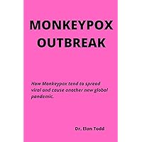 THE MONKEYPOX OUTBREAK: How Monkeypox tend to spread viral and cause another new global pandemic. THE MONKEYPOX OUTBREAK: How Monkeypox tend to spread viral and cause another new global pandemic. Kindle Paperback