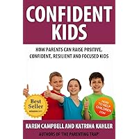 Confident Kids: How Parents Can Raise Positive, Confident, Resilient and Focused Children (Positive Parenting Book 2) Confident Kids: How Parents Can Raise Positive, Confident, Resilient and Focused Children (Positive Parenting Book 2) Kindle Paperback