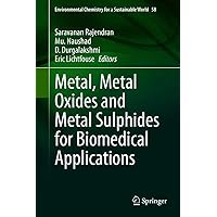Metal, Metal Oxides and Metal Sulphides for Biomedical Applications (Environmental Chemistry for a Sustainable World Book 58) Metal, Metal Oxides and Metal Sulphides for Biomedical Applications (Environmental Chemistry for a Sustainable World Book 58) Kindle Hardcover Paperback