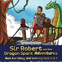Sir Robert and the Dragon Spark Adventures.: Best Bed storie and coloring book 2 in 1