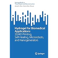 Hydrogel for Biomedical Applications: 3D/4D Printing, Self-Healing, Microrobots, and Nanogenerators (Tissue Repair and Reconstruction) Hydrogel for Biomedical Applications: 3D/4D Printing, Self-Healing, Microrobots, and Nanogenerators (Tissue Repair and Reconstruction) Paperback