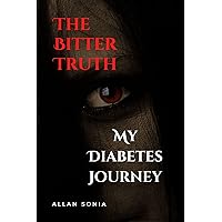 The Bitter Truth: My Diabetes Journey The Bitter Truth: My Diabetes Journey Kindle Paperback