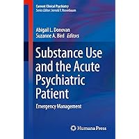 Substance Use and the Acute Psychiatric Patient: Emergency Management (Current Clinical Psychiatry) Substance Use and the Acute Psychiatric Patient: Emergency Management (Current Clinical Psychiatry) Kindle Paperback