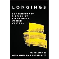 Longings: Contemporary Fiction by Vietnamese Women Writers (Diasporic Vietnamese Artists Network Series) Longings: Contemporary Fiction by Vietnamese Women Writers (Diasporic Vietnamese Artists Network Series) Paperback Kindle