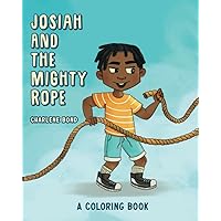 Josiah and the Mighty Rope: A Coloring Book Josiah and the Mighty Rope: A Coloring Book Paperback