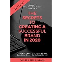 The Secrets to Creating a Successful Brand in 2020: Expert Strategies to Creating a Killer Brand that Stands Out in Your Market! (Mind Your Own Business) The Secrets to Creating a Successful Brand in 2020: Expert Strategies to Creating a Killer Brand that Stands Out in Your Market! (Mind Your Own Business) Hardcover Kindle