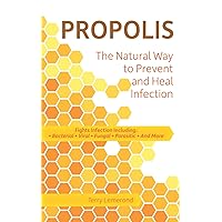 Propolis The Natural Way to Prevent and Heal Infection: Fights Infection Including: Bacterial, Viral, Fungal, Parasitic, and More Propolis The Natural Way to Prevent and Heal Infection: Fights Infection Including: Bacterial, Viral, Fungal, Parasitic, and More Paperback Kindle