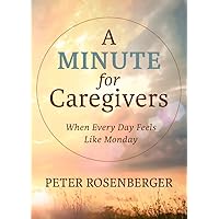 A Minute for Caregivers: When Everyday Feels Like Monday A Minute for Caregivers: When Everyday Feels Like Monday Hardcover Kindle Audible Audiobook Audio CD