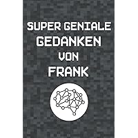 Super geniale Gedanken von Frank: Lustiges Notizbuch | Notizheft | Tagebuch | 120 Seiten liniert | Im DIN A5 Format (6x9) (German Edition)