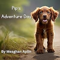 Pip's Adventure Day: An Early Reader Book Pip's Adventure Day: An Early Reader Book Paperback