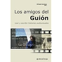 Los amigos del Guión: Leer y escribir historias audiovisuales (Spanish Edition)