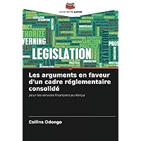 Les arguments en faveur d'un cadre réglementaire consolidé: pour les services financiers au Kenya (French Edition)