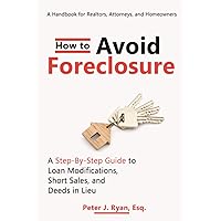How to Avoid Foreclosure: A Step-by-Step Guide to Loan Modifications, Short Sales, and Deeds in Lieu: A handbook for realtors, attorneys, and homeowners How to Avoid Foreclosure: A Step-by-Step Guide to Loan Modifications, Short Sales, and Deeds in Lieu: A handbook for realtors, attorneys, and homeowners Paperback Kindle