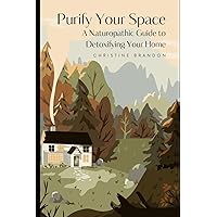 Purify Your Space: A Naturopathic Guide to Detoxifying Your Home