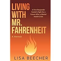 Living with Mr. Fahrenheit: A First Responder Family’s Fight for a Future After a Mental Health Crisis
