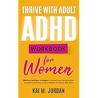 THRIVE WITH ADULT ADHD WORKBOOK For Women: Effective Exercises & Strategies to Improve Focus and Motivation, Executive Functioning. Living Confidently for Women With ADHD (Happy Decluttered Life) THRIVE WITH ADULT ADHD WORKBOOK For Women: Effective Exercises & Strategies to Improve Focus and Motivation, Executive Functioning. Living Confidently for Women With ADHD (Happy Decluttered Life) Paperback Audible Audiobook Kindle Hardcover