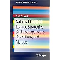 National Football League Strategies: Business Expansions, Relocations, and Mergers (SpringerBriefs in Economics) National Football League Strategies: Business Expansions, Relocations, and Mergers (SpringerBriefs in Economics) Kindle Paperback