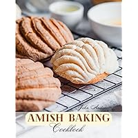 Amish Baking Cookbook: The Taste of Tradition, Timeless Amish Recipes Passed Down Through Generations. Amish Baking Cookbook: The Taste of Tradition, Timeless Amish Recipes Passed Down Through Generations. Kindle Paperback