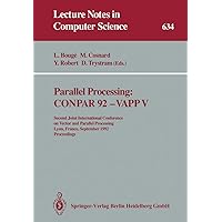 Parallel Processing: CONPAR 92 ― VAPP V: Second Joint International Conference on Vector and Parallel Processing, Lyon, France, September 1–4, 1992 Proceedings (Lecture Notes in Computer Science, 634) Parallel Processing: CONPAR 92 ― VAPP V: Second Joint International Conference on Vector and Parallel Processing, Lyon, France, September 1–4, 1992 Proceedings (Lecture Notes in Computer Science, 634) Perfect Paperback