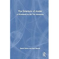The Structure of Arabic: A Workbook in the Ten Measures The Structure of Arabic: A Workbook in the Ten Measures Hardcover Paperback