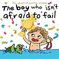 The boy who isn't afraid to fail - A social emotional book for kids to boost self-esteem, resilience, and perseverance