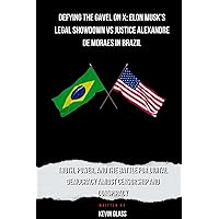 Defying the Gavel on X: Elon Musk’s Legal Showdown VS Justice Alexandre de Moraes in Brazil: Truth, Power, and the Battle for Digital Democracy Amidst Censorship and Conspiracy Defying the Gavel on X: Elon Musk’s Legal Showdown VS Justice Alexandre de Moraes in Brazil: Truth, Power, and the Battle for Digital Democracy Amidst Censorship and Conspiracy Kindle Paperback