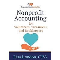 Nonprofit Accounting for Volunteers, Treasurers, and Bookkeepers (The Accountant Beside You) Nonprofit Accounting for Volunteers, Treasurers, and Bookkeepers (The Accountant Beside You) Paperback Kindle Hardcover