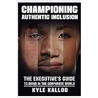 Championing Authentic Inclusion: The Executive's Guide to DEI&B in the Corporate World