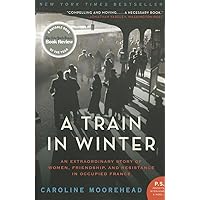A Train in Winter: An Extraordinary Story of Women, Friendship, and Resistance in Occupied France (The Resistance Quartet, 1) A Train in Winter: An Extraordinary Story of Women, Friendship, and Resistance in Occupied France (The Resistance Quartet, 1) Paperback Kindle Hardcover Audio CD