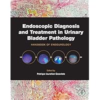 Endoscopic Diagnosis and Treatment in Urinary Bladder Pathology: Handbook of Endourology Endoscopic Diagnosis and Treatment in Urinary Bladder Pathology: Handbook of Endourology Kindle Hardcover
