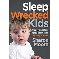 Sleep Wrecked Kids: Helping Parents Raise Happy, Healthy Kids, One Sleep at a Time Sleep Wrecked Kids: Helping Parents Raise Happy, Healthy Kids, One Sleep at a Time Paperback Audible Audiobook Kindle Audio CD