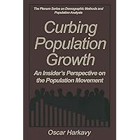 Curbing Population Growth: An Insider’s Perspective on the Population Movement (The Springer Series on Demographic Methods and Population Analysis) Curbing Population Growth: An Insider’s Perspective on the Population Movement (The Springer Series on Demographic Methods and Population Analysis) Kindle Hardcover Paperback