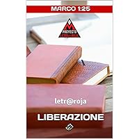 LIBERAZIONE: Marco 1:25 (PROYECTO LETRA ROJA) (Italian Edition) LIBERAZIONE: Marco 1:25 (PROYECTO LETRA ROJA) (Italian Edition) Kindle Paperback