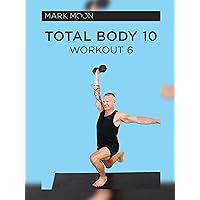 Mark Moon: Total Body 10 - Workout 6