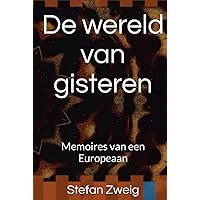 De wereld van gisteren: Memoires van een Europeaan (Dutch Edition) De wereld van gisteren: Memoires van een Europeaan (Dutch Edition) Kindle Hardcover Paperback