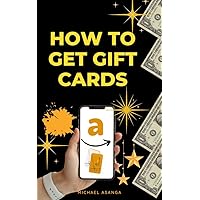 How to get gift cards: Learn simple ways to earning gift card, how to use the card, step by step guide about online shopping with mobile apps How to get gift cards: Learn simple ways to earning gift card, how to use the card, step by step guide about online shopping with mobile apps Kindle Paperback